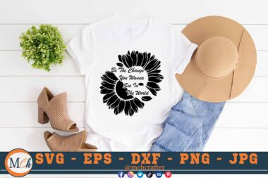 M207 BE THE CHANGE B 3 2 Mcp White Sunflowers SVG Be The Change You Wanna See in The World SVG Sunflower SVG Nature SVG Cut File for Cricut