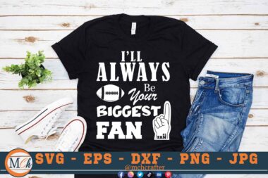 M349 ILL ALWAYS 3 2 Mcp Black Football SVG I'll Always Be Your Biggest Fan SVG Football Family SVG Football Quotes SVG Cheer Mom SVG